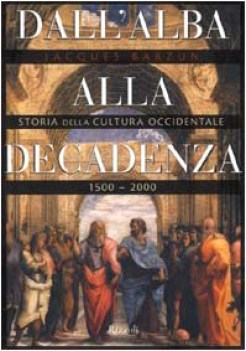 dall\'alba alla decadenza storia della cultura occidentale 1500-2000