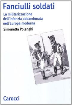 fanciulli soldati la militarizzazione dell\'infanzia abbandonata