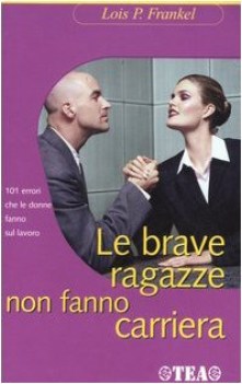 brave ragazze non fanno carriera. 101 errori che le donne fanno sul lavoro