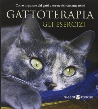 gattoterapia, gli esercizi. come imparare dai gatti ad essere felinamente felici