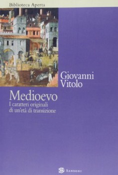 medioevo i caratteri originali di un\'eta\' di transizione