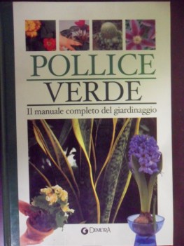 Pollice verde. Il manuale completo del giardinaggio