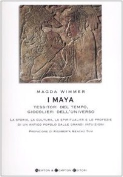 maya. Tessitori del tempo, giocolieri dell\'universo