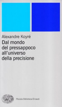 dal mondo del pressappoco all\'universo della precisione