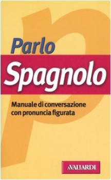 parlo spagnolo fc manuale di conversazione con pronuncia figurata