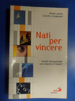 Nati per vincere. Analisi transazionale con esercizi di Gestalt