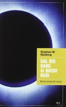 dal big bang ai buchi neri breve storia del tempo