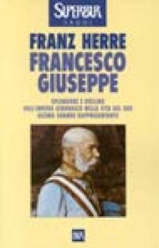 francesco giuseppe splendore e declino dell\'impero asburgico