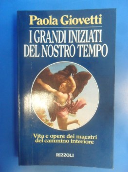 Grandi iniziati del nostro tempo. Vita e opere dei maestri del cammino interiore