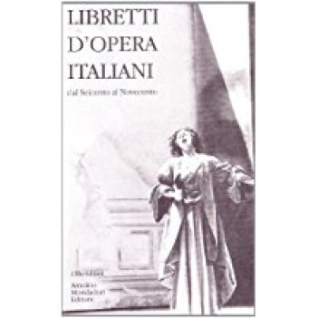 libretti d\'opera italiani dal 600 al 900 no edicola (i meridiani)