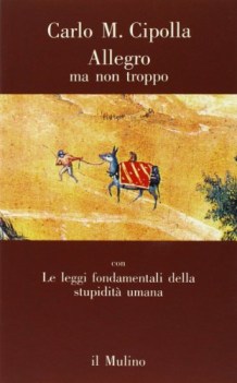 allegro ma non troppo con le leggi fondamentali della stupidit umana