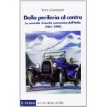 dalla periferia al centro seconda rinascita economica dell\'italia 1861-1990