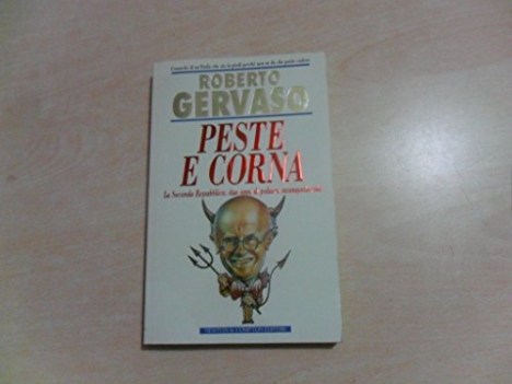 peste e corna la seconda repubblica due anni di politica avanspettacolo