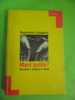 mani pulite? giustizia e politica in italia