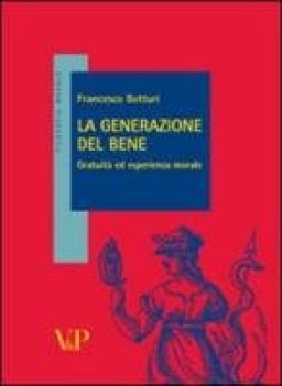 generazione del bene gratuita ed esperienza morale