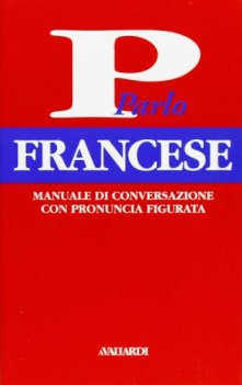 parlo francese manuale di conversazione con pronuncia figurata fc