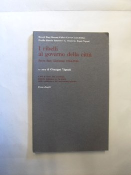 Ribelli al governo della citta. Sesto san giovanni 1944-1946