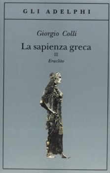 sapienza greca 3 eraclito (adelphi 48)