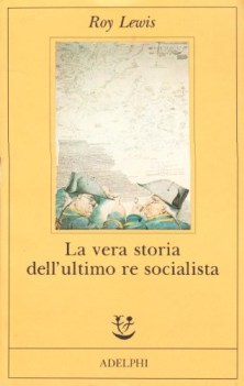 vera storia dell\'ultimo re socialista