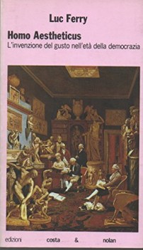 homo aestheticus l\'invenzione del gusto nell\'eta della democrazia