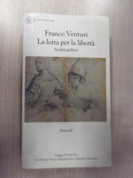 Lotta per la liberta. Scritti politici. Saggi introduttivi Foa e Galante Garrone