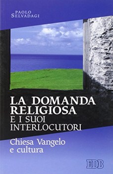 domanda religiosa e i suoi interlocutori chiesa vangelo e cultura