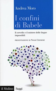 Confini di Babele. Il cervello e il mistero delle lingue impossibili