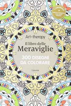 art therapy il libro delle meraviglie 300 disegni da colorare