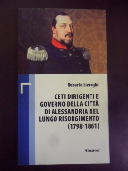 ceti dirigenti e governo citta di alessandria nel lungo risorgimento 1798-1861