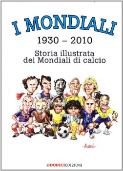 MONDIALI (1930-2010). STORIA ILLUSTRATA DEI MONDIALI DI CALCIO