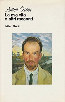 anton cechov la mia vita e altri racconti