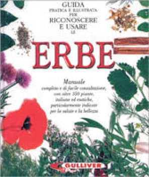 ERBE - Guida pratica illustrata per riconoscere e usare le Erbe