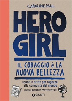 hero girl il coraggio e la nuova bellezza spunti e dritte per ragazze