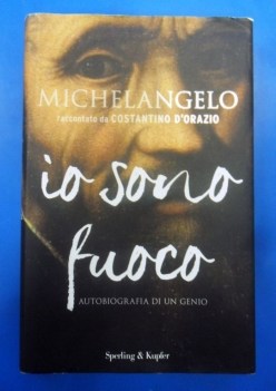 Io sono fuoco. Michelangelo raccontato da Costantino d\'Orazio