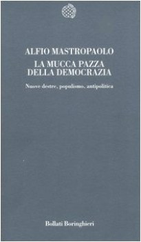 mucca pazza della democrazia nuove destre populismo antipolitica