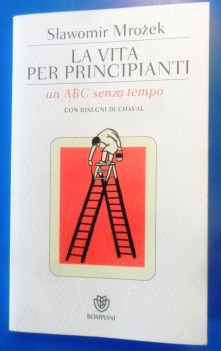 Vita per principianti. Un abc senza tempo. Con disegni di Chaval.