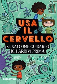 usa il cervello se sai come guidarlo ci arrivi prima