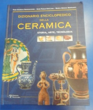 Dizionario Enciclopedico della Ceramica. Storia Arte Tecnologia