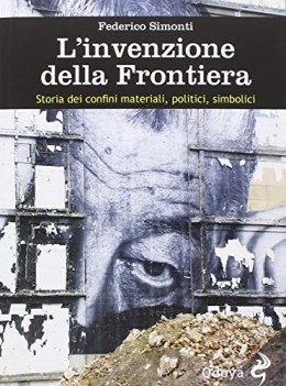 invenzione della frontiera storia dei confini materiali politici simbolici