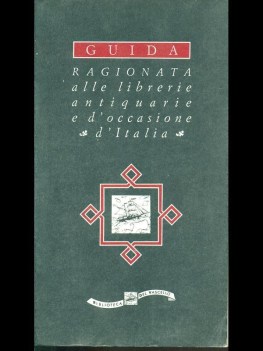 guida ragionata alle librerie antiquarie e d\'occasione d\'italia