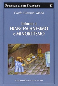 intorno a francescanesimo e minoritismo cinque studi e un\'appendice