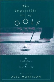 impossible art of golf an anthology of golf writing