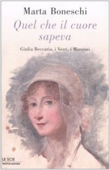 quel che il cuore sapeva giulia beccaria i verri i manzoni