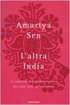 altra india la tradizione razionalista e scettica alle radice della cultura indi