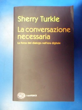 Conversazione necessaria. Forza del dialogo nell\'era digitale.