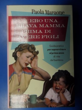 Ero una brava mamma prima di avere figli. Pratica per sopravvivere al primo anno