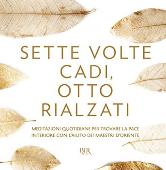 sette volte cadi otto rialzati meditazioni quotidiane per trovare la pace interi