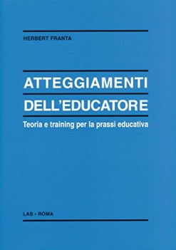 atteggiamenti dell\' educatore teoria e training per la prassi educativa