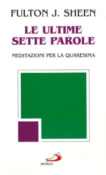 ultime sette parole meditazioni per la quaresima