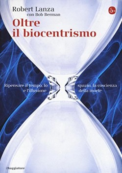 oltre il biocentrismo ripensare il tempo lo spazio e lillusione della morte